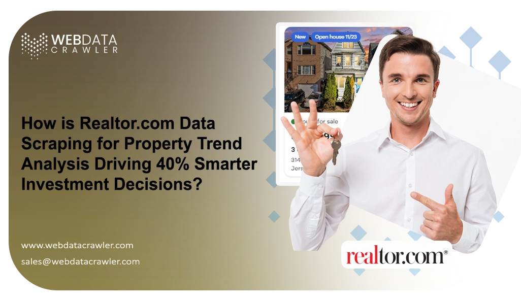 How is Realtor.com Data Scraping for Property Trend Analysis Driving 40% Smarter Investment Decisions?